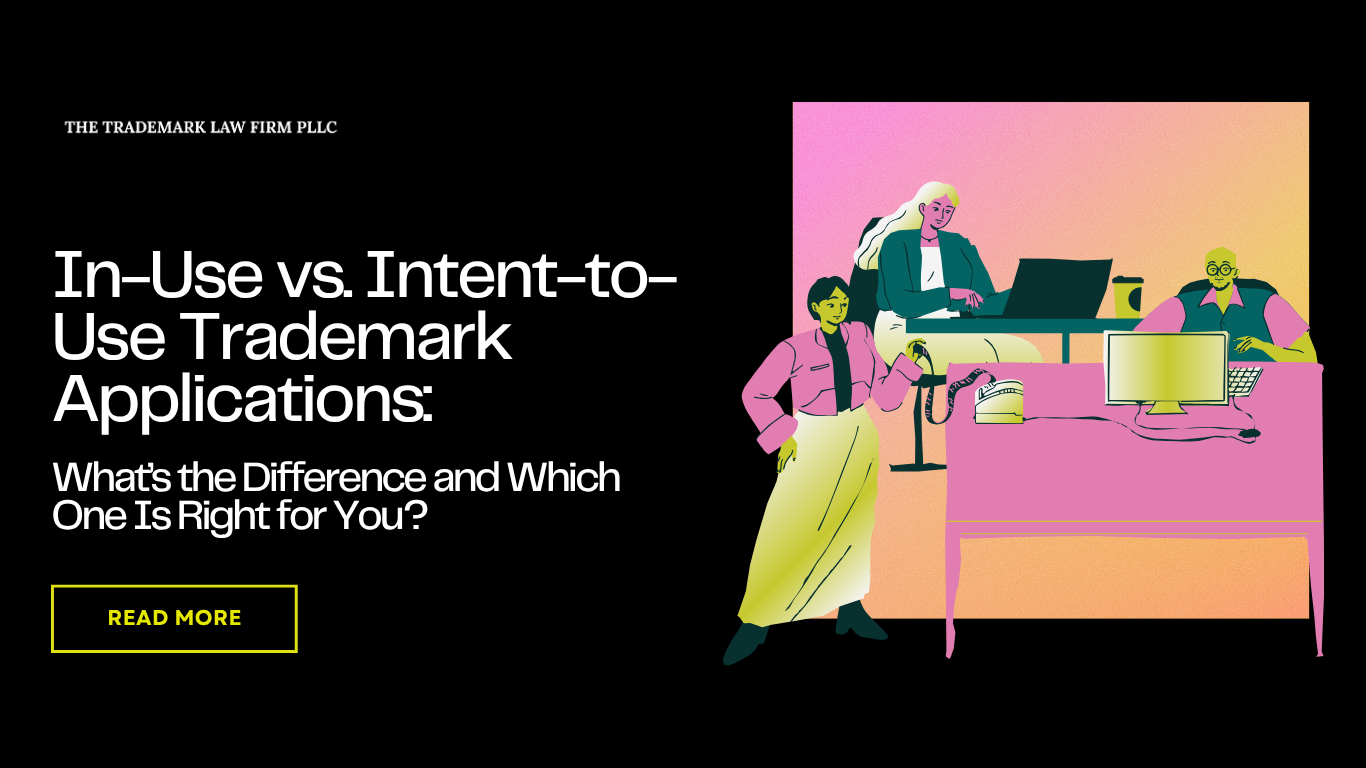 In-Use vs. Intent-to-Use Trademark Applications: What’s the Difference and Which One Is Right for You?