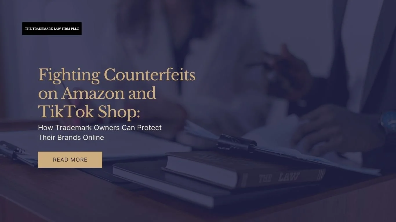 Fighting Counterfeits on Amazon and TikTok Shop: How Trademark Owners Can Protect Their Brands Online